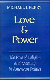 Love and Power: The Role of Religion and Morality in American Politics