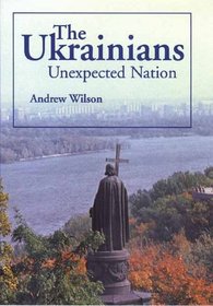 The Ukrainians : Unexpected Nation