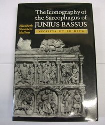 The Iconography of the Sarcophagus of Junius Bassus: Neofitvs Iit Ad Devm