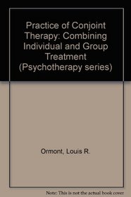 The Practice of Conjoint Therapy: Combining Individual and Group Treatment
