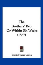 The Brothers' Bet: Or Within Six Weeks (1867)