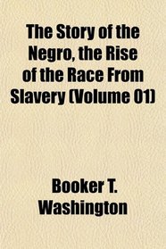 The Story of the Negro, the Rise of the Race From Slavery (Volume 01)