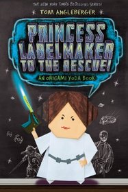 Princess Labelmaker to the Rescue (Origami Yoda Series)