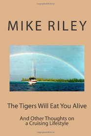 The Tigers Will Eat You Alive: And Other Thoughts on a Cruising Lifestyle