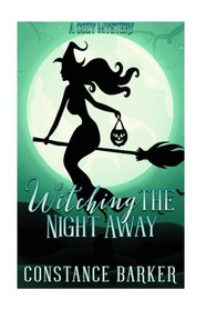 Witching the Night Away: A Cozy Mystery (Witchy Women of Coven Grove) (Volume 3)