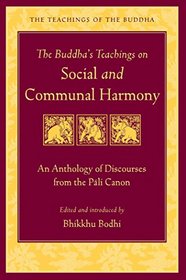 The Buddha's Teachings on Social and Communal Harmony: An Anthology of Discourses from the Pali Canon (Teachings of the Buddha)