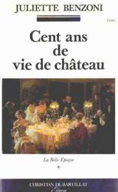 Cent ans de vie de chateau (French Edition)