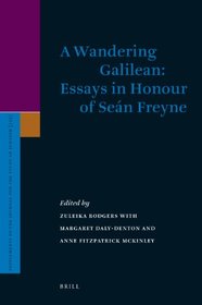 A Wandering Galilean: Essays in Honour of Sen Freyne (SUPPLEMENTS TO THE JOURNAL FOR THE STUDY OF JUDAISM)