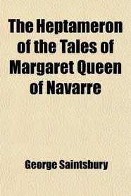 The Heptameron of the Tales of Margaret Queen of Navarre