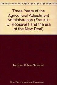 Three Years of the Agricultural Adjustment Administration (Franklin D. Roosevelt and the era of the New Deal)