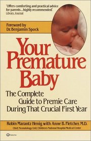 Your Premature Baby : The Complete Guide to Premie Care During That Crucial First Year