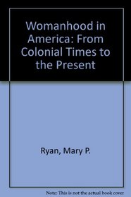 Womanhood in America: From Colonial Times to the Present