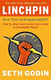 Linchpin: Are You Indispensable?. Seth Godin