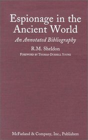 Espionage in the Ancient World: An Annotated Bibliography of Books and Articles in Western Languages