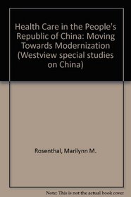 Health Care In The People's Republic Of China: Moving Toward Modernization (Westview special studies on China)