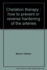 Chelation therapy: How to prevent or reverse hardening of the arteries