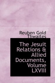 The Jesuit Relations & Allied Documents, Volume LXVIII