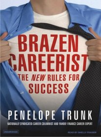 Brazen Careerist: The New Rules for Success