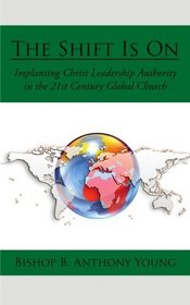 The Shift Is On: Implanting Christ Leadership Authority in the 21st Century Global Church