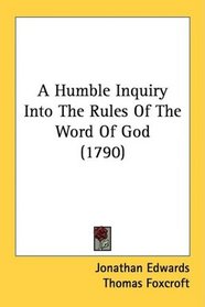 A Humble Inquiry Into The Rules Of The Word Of God (1790)
