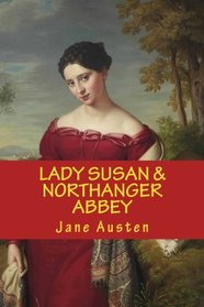 LADY SUSAN and NORTHANGER ABBEY, JANE AUSTEN