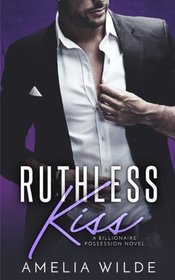 Ruthless Kiss: A Billionaire Possession Novel