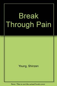 Break Through Pain: How to Relieve Pain Using Powerful Meditation Techniques