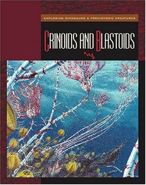 Crinoids And Blastoids (Exploring Dinosaurs & Prehistoric Creatures)