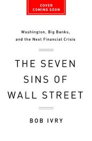 The Seven Sins of Wall Street: Washington, Big Banks, and the Next Financial Crisis
