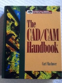 The Cad/Cam Handbook (Mcgraw-Hill Series on Visual Technology)
