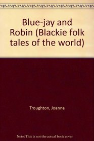 Blue-jay and Robin (Blackie folk tales of the world)