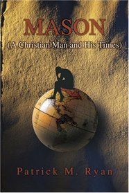 Mason: (A Christian Man and His Times)