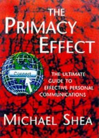 The Primacy Effect: The Ultimate Guide to Effective Personal Communications