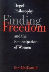 Finding Freedom: Hegel's Philosophy and the Emancipation of Women (Mcgill-Queen's Studies in the History of Ideas)