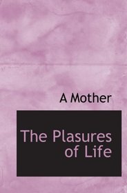 The Plasures of Life