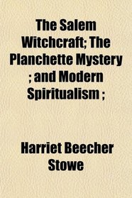 The Salem Witchcraft; The Planchette Mystery ; and Modern Spiritualism ;