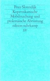 Kopernikanische Mobilmachung und ptolemaische Abrustung: Asthetischer Versuch (Edition Suhrkamp) (German Edition)