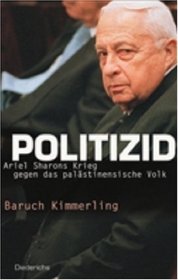 Politizid. Ariel Sharons Krieg gegen das palstinensische Volk