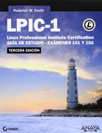 LPIC-1 Linux Professional Institute Certification: Gua de estudio-exmenes 101 y 102 / Study Guide-exams 101 and 102 (Spanish Edition)