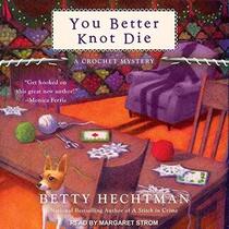 You Better Knot Die (Crochet Mystery, Bk 5) (Audio CD) (Unabridged)
