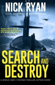Search and Destroy: A World War 3 Techno-Thriller Action Event (Nick Ryan's World War 3 Military Fiction Technothrillers)