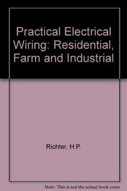 Practical Electrical Wiring: Residential, Farm and Industrial (Practical Electrical Wiring)