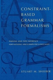 Constraint-Based Grammar Formalisms: Parsing and Type Inference for Natural and Computer Languages (Bradford Books)