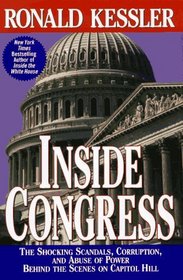 INSIDE CONGRESS : The Shocking Scandals, Corruption, and Abuse of Power Behind the Scenes on Capitol Hill