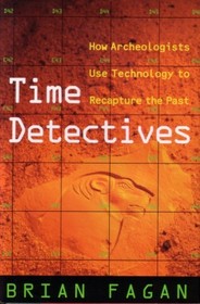 Time Detectives: How Archaeologists Use Technology to Recapture the Past