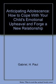 Anticipating Adolescence: How to Cope With Your Childs Emotional Upheaval and Forge a New Relationship
