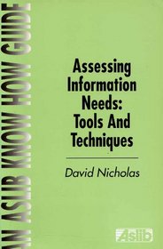 Assessing Information Needs: Tools and Techniques (Aslib Know How Guides)