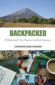 Backpacked: A Reluctant Trip Across Central America