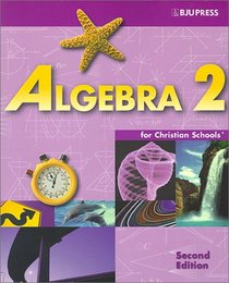 Algebra 2 for Christian Schools (Algebra for Christian Schools)
