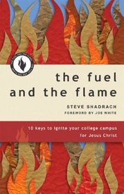 The Fuel and the Flame: 10 Keys to Ignite Your College Campus for Jesus Christ